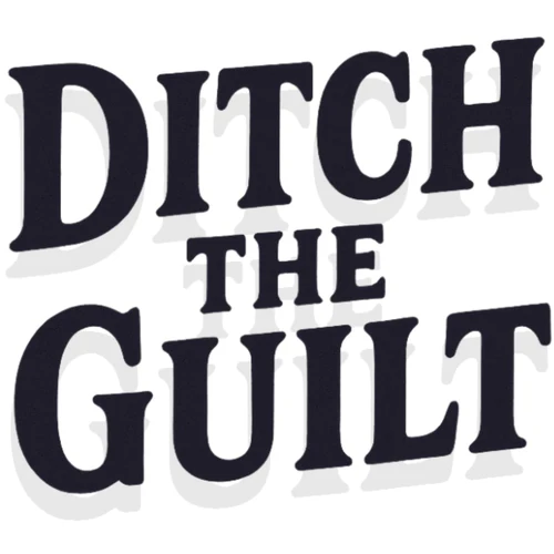 Ditch The Guilt